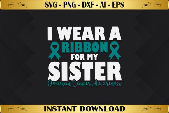 I Wear Teal for My Sister Ovarian Cancer Graphics