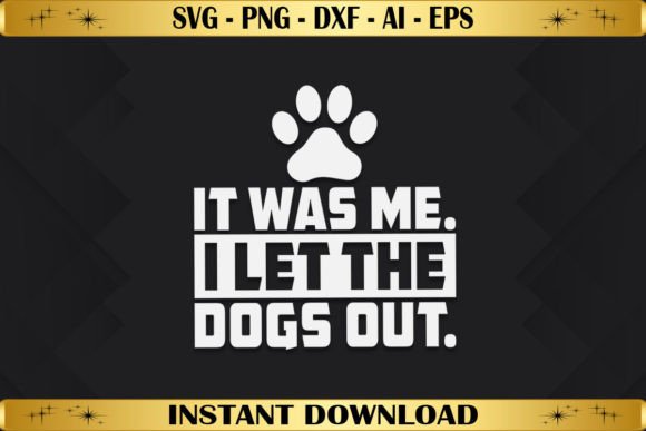 It Was Me I Let the Dogs Out Graphics