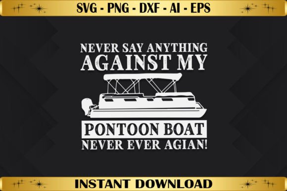 Never Say Some Against My Pontoon Boat