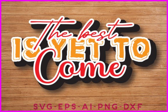The Best is Yet to Come Sticker T-shirt: Graphics and Crafts