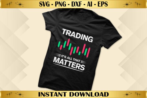 Trading It's All That Matters Graphics for T-Shirt Designs